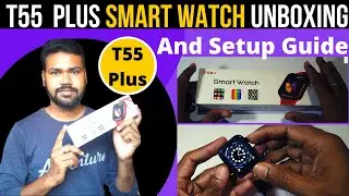 T55+ Smart Watch || T55 Plus Series 6 unboxing Review & Setup || Smart Watch Features Review & Setup
