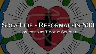 Organ Pieces | Sola Fide - Reformation 500 - Timothy Schmidt