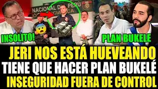 ALERTA! Jos&eacute; Jer&iacute; HUEVEA a todo el Per&uacute; con el plan Bukel&eacute; y la inseguridad crece m&aacute;s