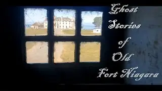 Ghost Stories of Old Fort Niagara