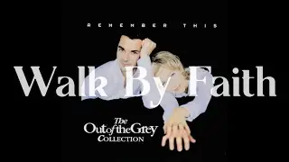 Out Of The Grey - Walk By Faith (Lyrics)