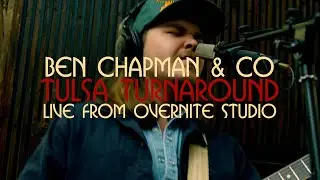 Ben Chapman & Co - Tulsa Turnaround (Live from Overnite Studio)