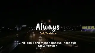 Always - Isak Danielson [Slowed Down] Lyrics dan Terjemahan Bahasa Indonesia.