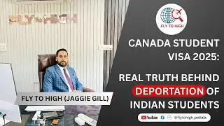 Canada Student Visa 2025: Real Truth Behind Deportation of Indian Students | Fly To High