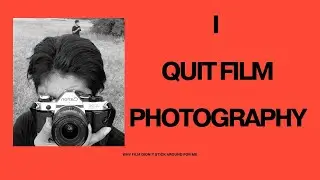 Why I stopped Shooting film???