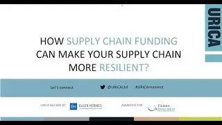 How Supply Chain Funding Can Make Your Supply Chain More Resilient? | URICA Webinar