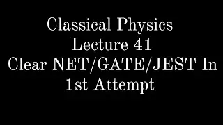 Lecture 41 || Classical Physics || Moment Of Inertia