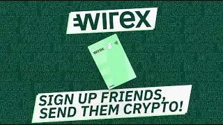 Wirex Works S2: Sign up friends and send them crypto