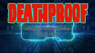 The Legendary Deathproof -- Getting the diamond katana--Kills 224 to 318