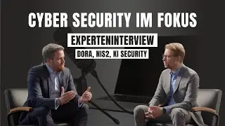 Cyber Security im Fokus: Experteninterview mit Alexandros Manakos - DORA, NIS2, KI Security