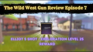 The Wild West Gun Reviews Episode 7 -  Elliot 5-Shot (Exploration Level 25 Reward)