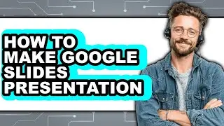 How to Make Google Slides Presentation - Step by Step