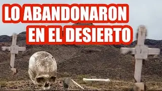 LO ABANDONARON EN EL DESIERTO