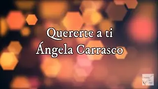 &Aacute;ngela Carrasco - Quererte a ti (Letra)
