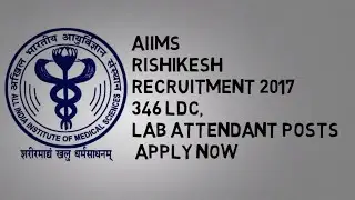 AIIMS Rishikesh Recruitment 2017 &ndash;  346 LDC, Lab Attendant Posts |  Apply Now