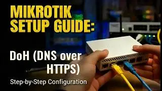 🔐 How to Configure DNS over HTTPS (DoH) on MikroTik RouterOS v7 | Step-by-Step Guide