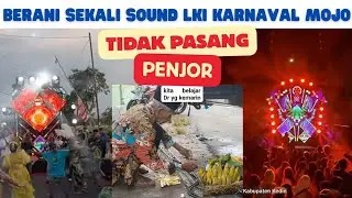 BERANI SEKALI SOUND LKI TAK PASANG PENJOR DI KARNAVAL MOJO