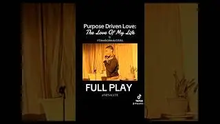 &ldquo;PURPOSE DRIVEN LOVE: The Love Of My Life&rdquo; by @TtotheRILL  FULL PLAY
