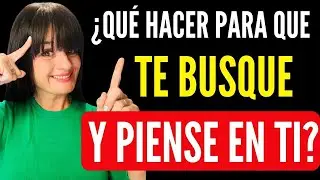 ¿Qué Hacer para que TE BUSQUE Y PIENSE EN TI? /3 CLAVES importantes 😍