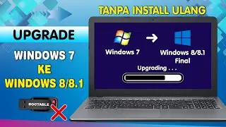 Cara Upgrade Windows 7 ke 8/8.1 Tanpa Instal Ulang | Tanpa Flashdisk | Tanpa Menghapus Data