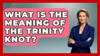 What Is The Meaning Of The Trinity Knot? - Archaeology Quest