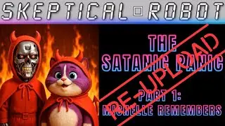 🤖 SKEPTICAL ROBOT 🤖 -EPISODE 54: The Satanic Panic Part 1: Michelle Remembers w/ Pat Dixon RE-UPLOAD