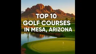 Top 10 Golf Courses in Mesa, Arizona