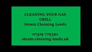 Gas Grill cleaning in Leeds & Yorkshire. Steam Cleaning Leeds.