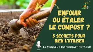 Enfouir ou étaler le compost ? 5 secrets pour bien l'utiliser !