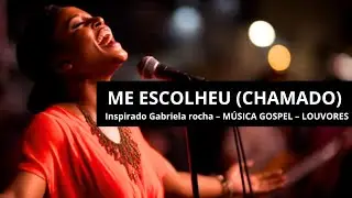 ME ESCOLHEU – Inspirado em Gabriela Rocha – Ninguém Vê o Processo, Só a Vitória | Louvor 2026