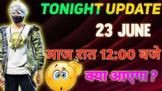 FREE FIRE TONIGHT UPDATE | 23 JUNE NEW EVENT | AAJ RAAT 12:00 BAJE KYA AAYEGA | TONIGHT UPDATE FF