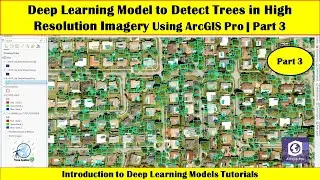 Deep Learning Model to Detect Trees in High Resolution Imagery Using ArcGIS Pro | Part 3