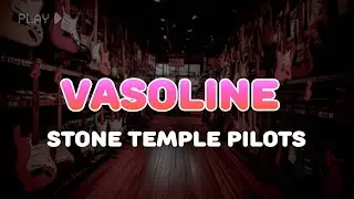 Stone Temple Pilots - Vasoline | Lyrics