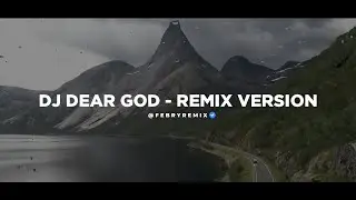 Dj Dear God - Remix 🎶 (Tik Tok Version) - Bootleg Febry Remix