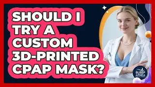 Should I Try A Custom 3D-printed CPAP Mask? - Sleep Apnea Support Network
