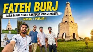 Fateh Burj - Baba Banda Singh Bahadur War Memorial | Mohali | Punjab | 