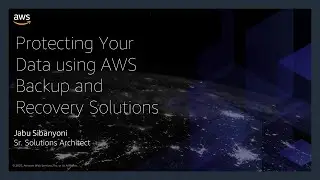 AWS Security Virtual Roadshow 2020 - Protecting Your Data Using AWS BackUp and Recovery Solutions