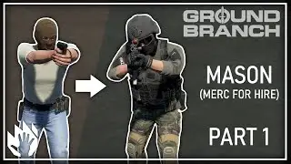 MASON Story Mode Part 1 | Starting With Nothing | GROUND BRANCH