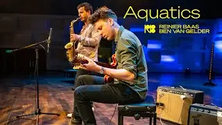 Ben van Gelder & Reinier Baas - Aquatics