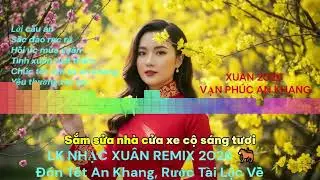 LK nhạc xuân remix 2026 ‐ Đón Tết An Khang, Rước Tài Lộc về