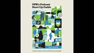 NPR's Podcast Start Up Guide: Create, Launch, and Grow a Podcast on Any Budget - Glen Weldon