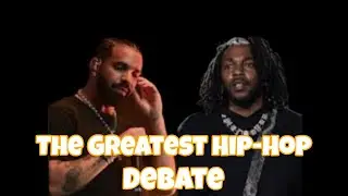 The Greatest hip-hop Debate:Kendrick or Drake