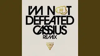 I'm Not Defeated (Cassius XXL Remix)