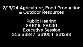 2/13/24 Agriculture, Food Production & Outdoor RESCS PH: SB1019 SB1261 ES: SCS SB847 SB1054 SB1298