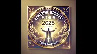 🔥 Glory Sound &ndash; Dano Worship 2025| Powerful Worship Songs for Prayer, Meditation & Devotion 🙌🎶