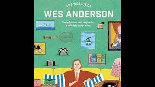 Adam Woodward on The Worlds of Wes Anderson