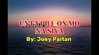UNTA PILI-ON MO NA SIYA- BY: JOEY PAITAN 