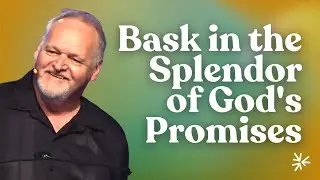 Bask in the Splendor of God's Promises