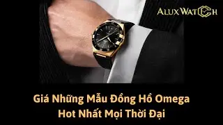 Gi&aacute; Những Mẫu Đồng Hồ Omega Hot Nhất Mọi Thời Đại