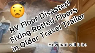 RV Floor Disaster! Fixing Rotted Floors in Older Travel Trailer